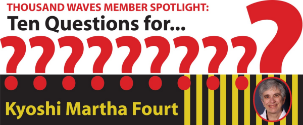 Thousand Waves Member Spotlight: Ten Questions for Kyoshi Martha Fourt
